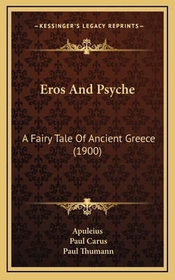 Eros and Psyche: A Fairy Tale of Ancient Greece (1900) by Apuleius