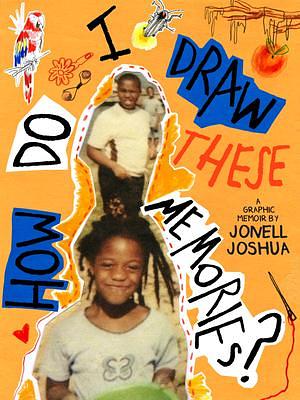 How Do I Draw These Memories? by Jonell Joshua