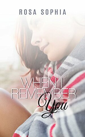 When I Remember You by Rosa Sophia