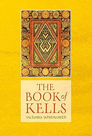 The Book of Kells by Victoria Whitworth