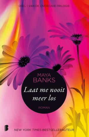 Laat me nooit meer los by Maya Banks