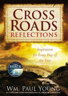 Cross Roads Reflections: Inspiration for Every Day of the Year by William Paul Young