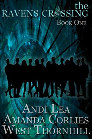 The Ravens Crossing: Book One by Amanda Corlies, Andi Lea, West Thornhill