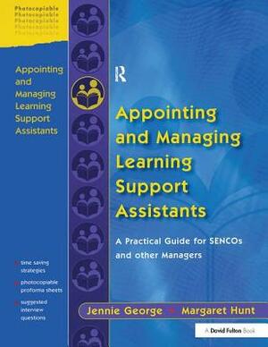 Appointing and Managing Learning Support Assistants: A Practical Guide for Sencos and Other Managers by Jennie George, Margaret Hunt