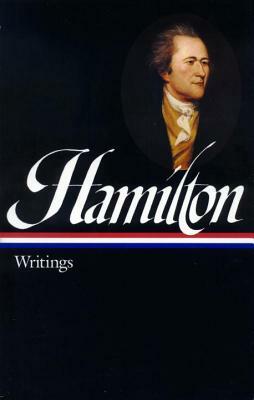 Hamilton: Writings by Alexander Hamilton