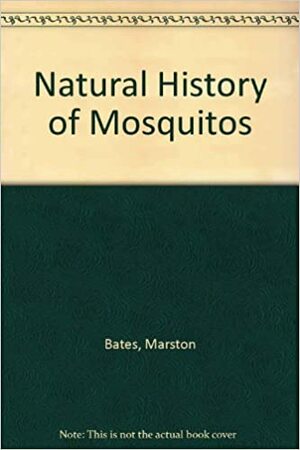 Natural History of Mosquitos by Marston Bates