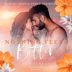 Nothing Feels Better by Brit Benson