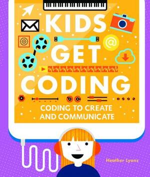 Coding to Create and Communicate by Heather Lyons
