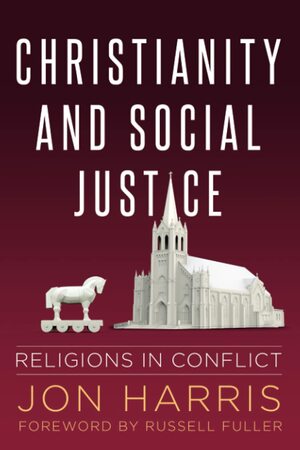 Christianity and Social Justice: Religions in Conflict by Jon Harris
