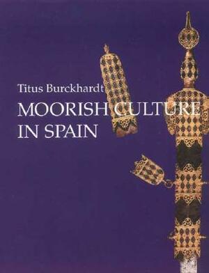 Moorish Culture in Spain by Titus Burckhardt