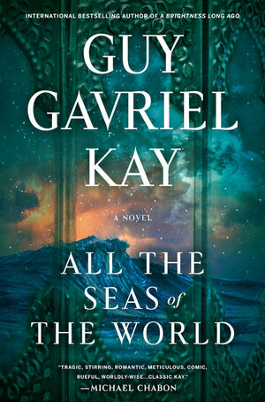 All the Seas of the World by Guy Gavriel Kay