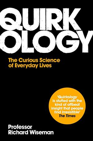 Quirkology: The Curious Science of Everyday Lives by Professor Richard Wiseman, Professor Richard Wiseman