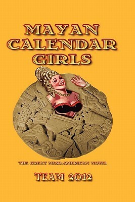 Mayan Calendar Girls: The Great Meso-American Novel by Linton Robinson, Cammy May Hunnicutt, Grayson Moran