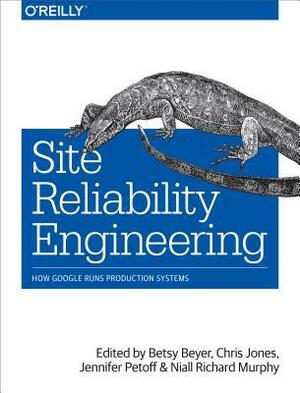 Site Reliability Engineering: How Google Runs Production Systems by Niall Richard Murphy, Chris Jones, Jennifer Petoff, Betsy Beyer