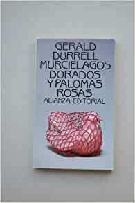 Murcielagos Dorados Y Palomas Rosas by Gerald Durrell
