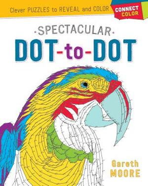 Connect & Color: Spectacular Dot-To-Dot: Clever Puzzles to Reveal and Color by Gareth Moore