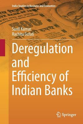 Deregulation and Efficiency of Indian Banks by Rachita Gulati, Sunil Kumar