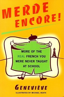 Merde Encore!: More of the Real French You Were Never Taught at School by Genevieve