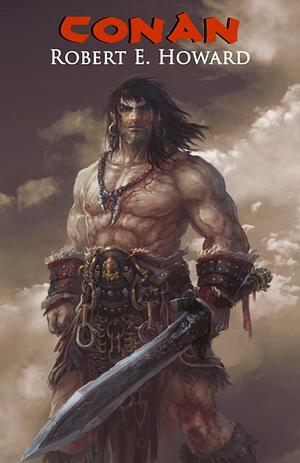 Conan The Barbarian - Collected Adventures (Illustrated) by Robert E. Howard