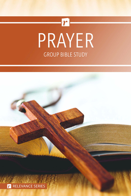 Prayer - Relevance Group Bible Study by Warner Press