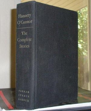 The Complete Stories of Flannery O'Conner by Flannery O'Connor, Flannery O'Connor