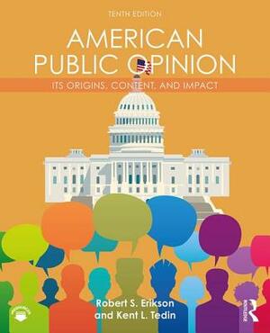 American Public Opinion: Its Origins, Content, and Impact by Robert S. Erikson, Kent L. Tedin