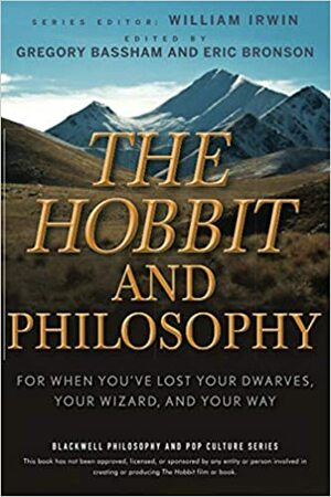 O Hobbit e A Filosofia: Para quando você tiver perdido seus anões, seu mago e seu caminho by Eric Bronson, Gregory Bassham, William Irwin