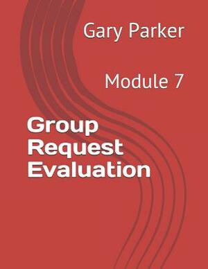 Group Request Evaluation: Module 7 by Gary Parker