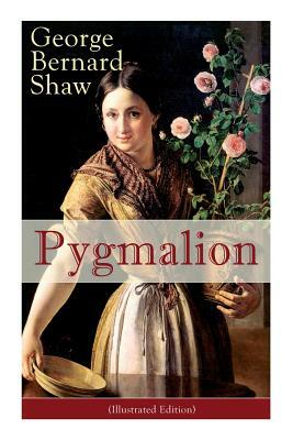 Pygmalion (Illustrated Edition) by George Bernard Shaw