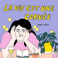 La Vie est une Corvée by Salomé Lahoche