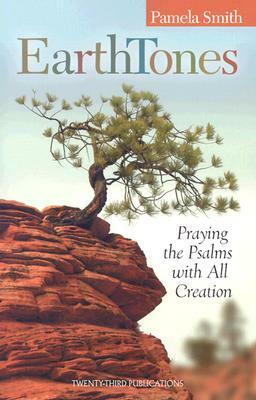Earth Tones: Praying the Psalms with All Creation by Pamela Smith