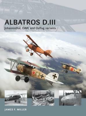 Albatros D.III: Johannisthal, Oaw, and Oeffag Variants by James F. Miller