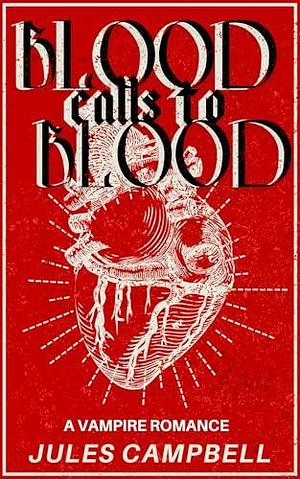 Blood Calls to Blood: A Vampire Romance by Jules Campbell, Jules Campbell