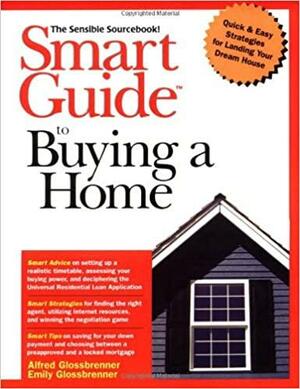 Smart Guide to Buying a Home by Emily Glossbrenner, Alfred Glossbrenner