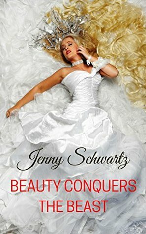 Beauty Conquers the Beast by Jenny Schwartz