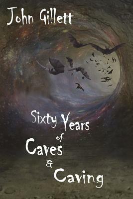 Sixty Years of Caves and Caving by John Gillett