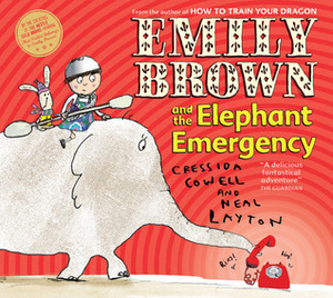 Emily Brown and the Elephant Emergency by Cressida Cowell, Neal Layton