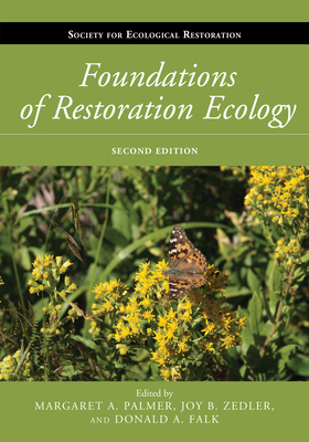 Foundations of Restoration Ecology by Margaret A. Palmer, Joy B. Zedler, Donald A. Falk