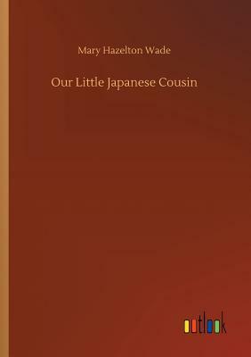 Our Little Japanese Cousin by Mary Hazelton Wade