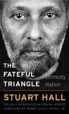 The Fateful Triangle: Race, Ethnicity, Nation by Stuart Hall