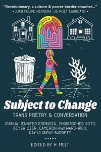 Subject to Change: Trans Poetry & Conversation by H. Melt