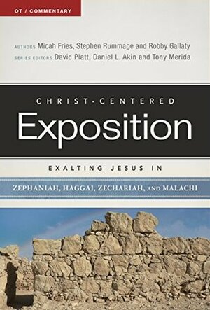 Exalting Jesus in Zephaniah, Haggai, Zechariah, and Malachi by Robby Gallaty, Stephen Rummage, Tony Merida, David Platt, Micah Fries, Daniel L. Akin