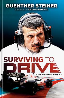 Surviving to Drive: A Year Inside Formula 1 by Günther Steiner