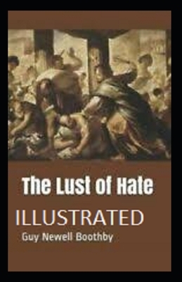 The Lust of Hate Illustrated by Guy Newell Boothby