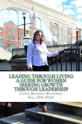 Leading Through Living: A Guide for Women Seeking Growth Through Leadership by Lynita Mitchell-Blackwell