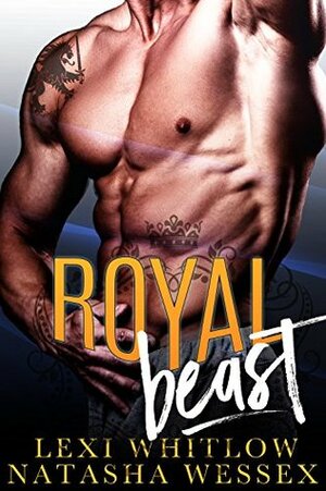 Royal Beast by Natasha Wessex, Lexi Whitlow