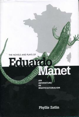 The Novels and Plays of Eduardo Manet: An Adventure in Multiculturalism by Phyllis Zatlin