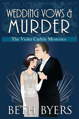 Wedding Vows & Murder: A Violet Carlyle Cozy Historical Mystery by Beth Byers