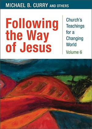 Following the Way of Jesus: Volume 6 by Michael B. Curry