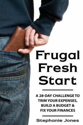 Frugal Fresh Start: A 28-day challenge to trim your expenses, build a budget & fix your finances by Stephanie Jones